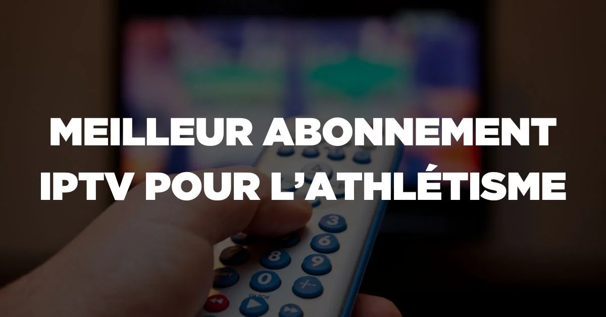 Meilleur Abonnement IPTV pour l'Athlétisme