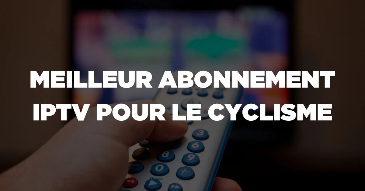 Meilleur Abonnement IPTV pour le Cyclisme