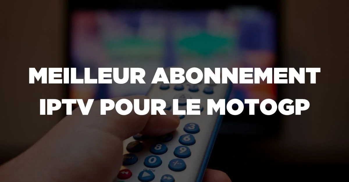 Meilleur Abonnement IPTV pour le MotoGP