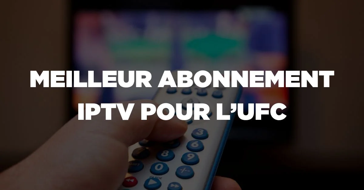 Meilleur Abonnement IPTV pour l'UFC