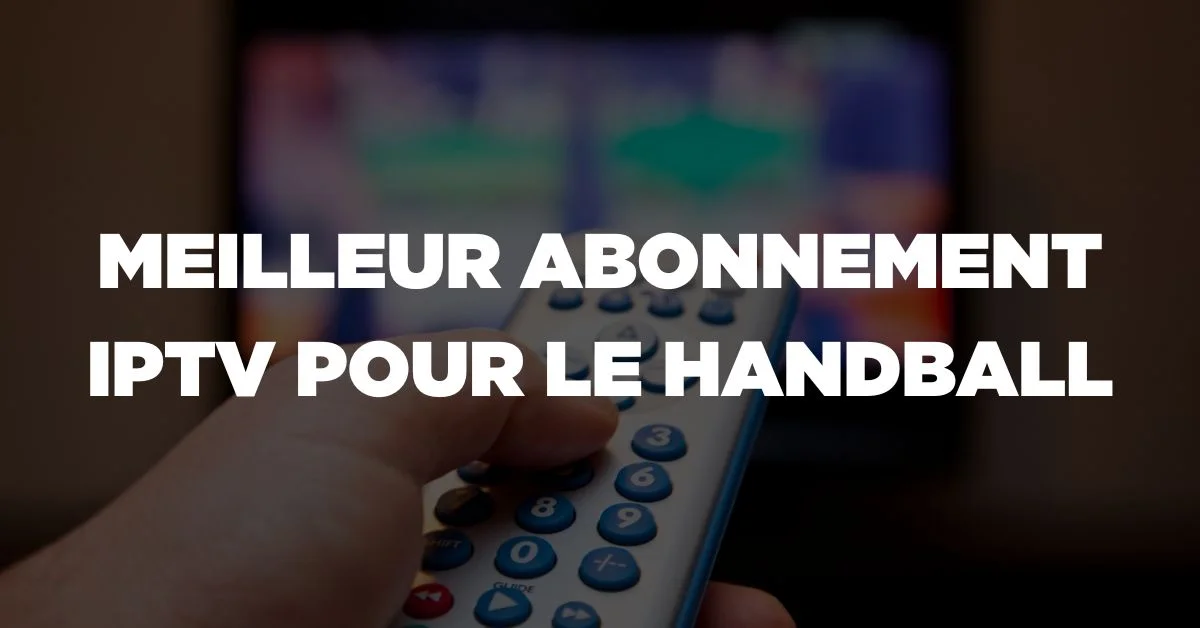 Meilleur Abonnement IPTV pour le Handball